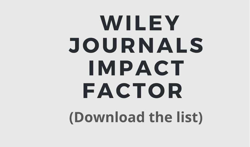 Wiley journals impact factor Download the latest list  PhDTalks